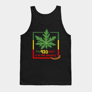 My 420 Shirt is in the Laundry - Papaya Leaves Parody Tank Top